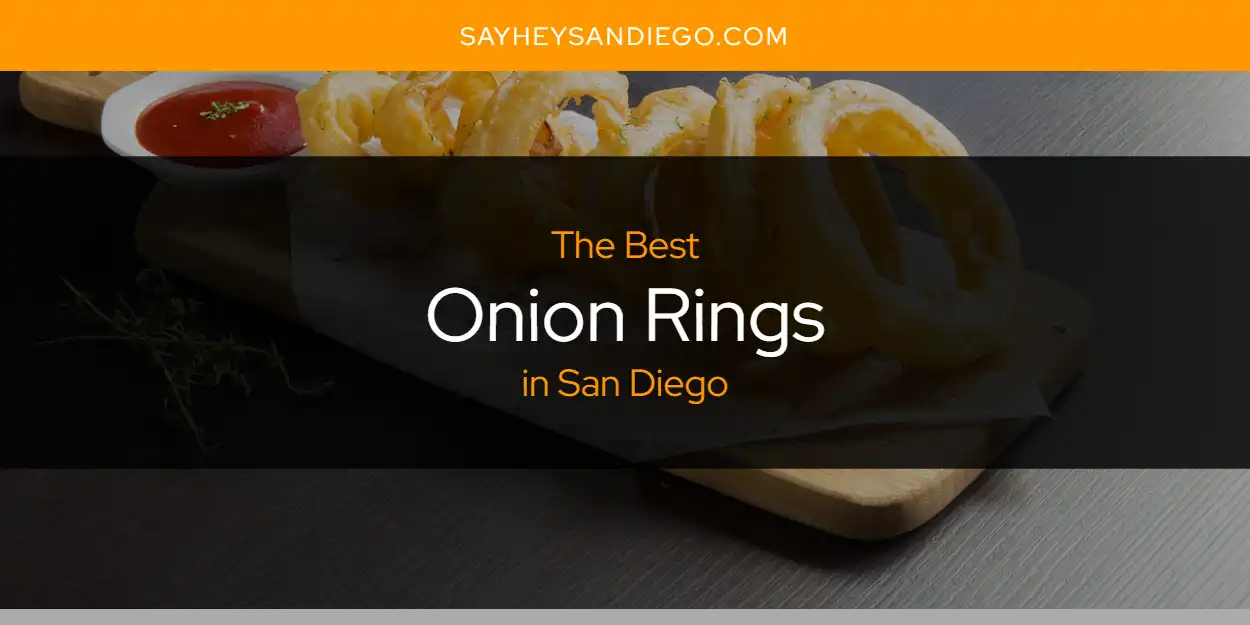 San Diego's Best Onion Rings [Updated 2025]