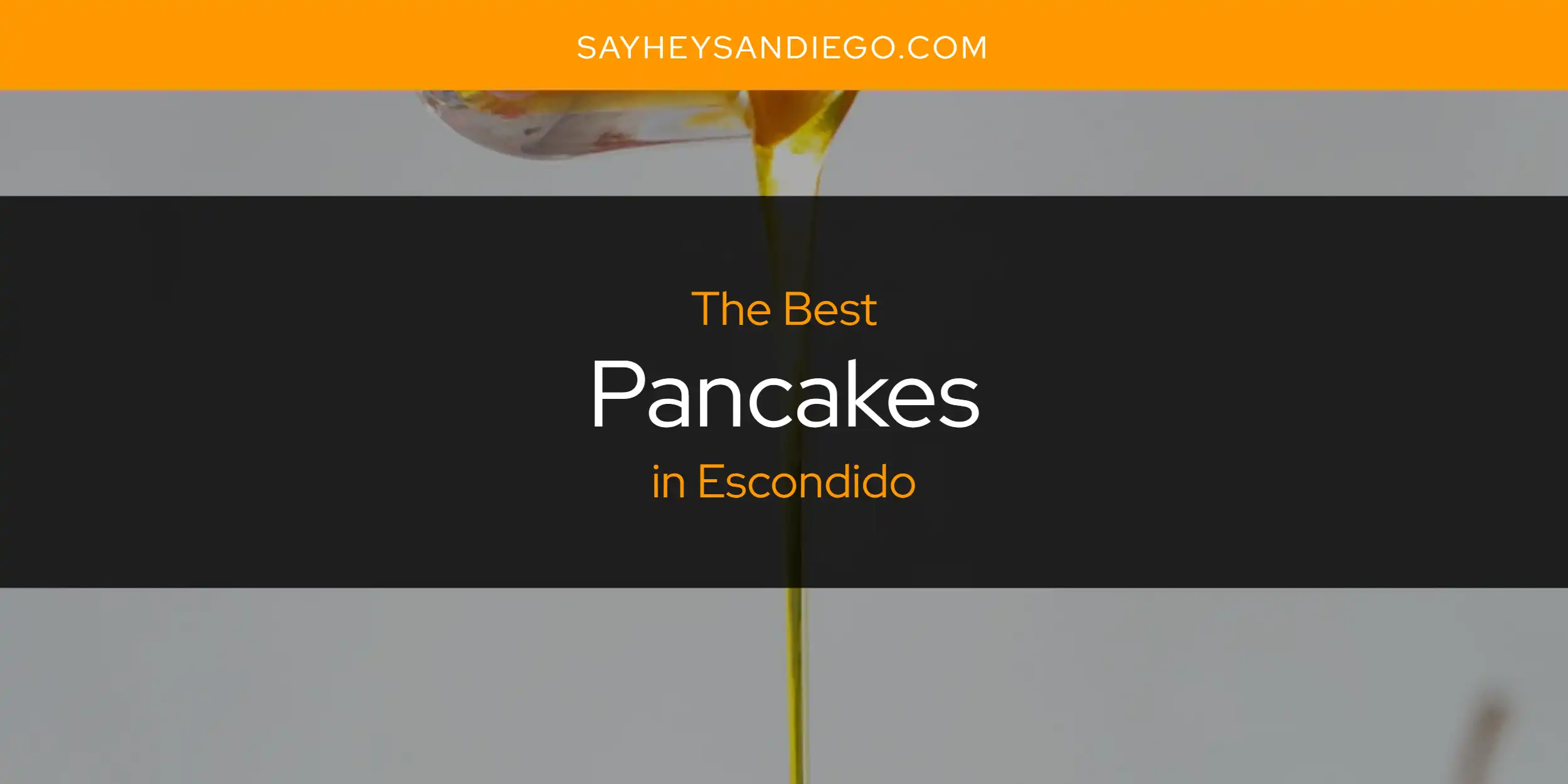 The Absolute Best Pancakes in Escondido  [Updated 2025]