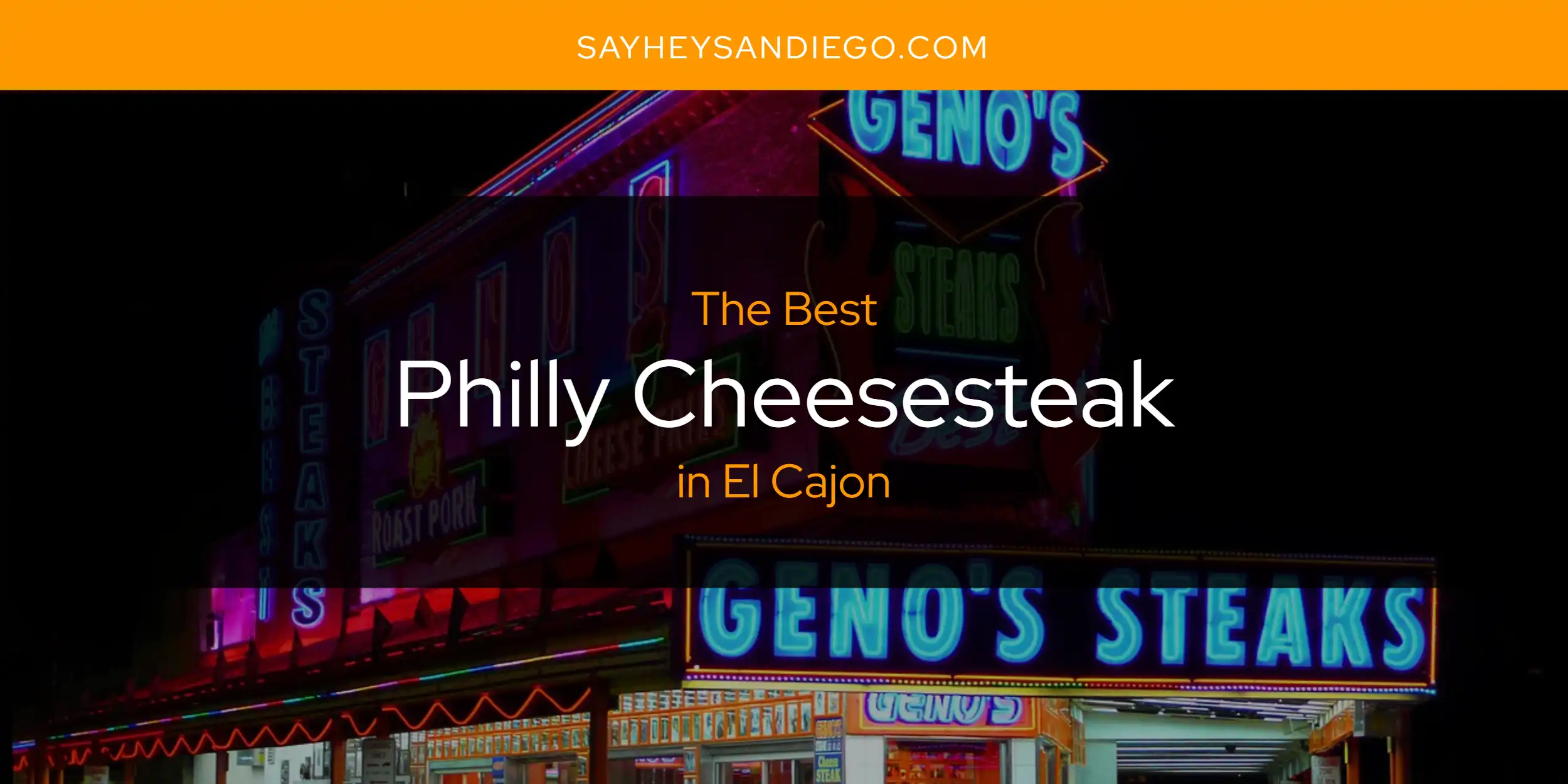 The Absolute Best Philly Cheesesteak in El Cajon  [Updated 2025]