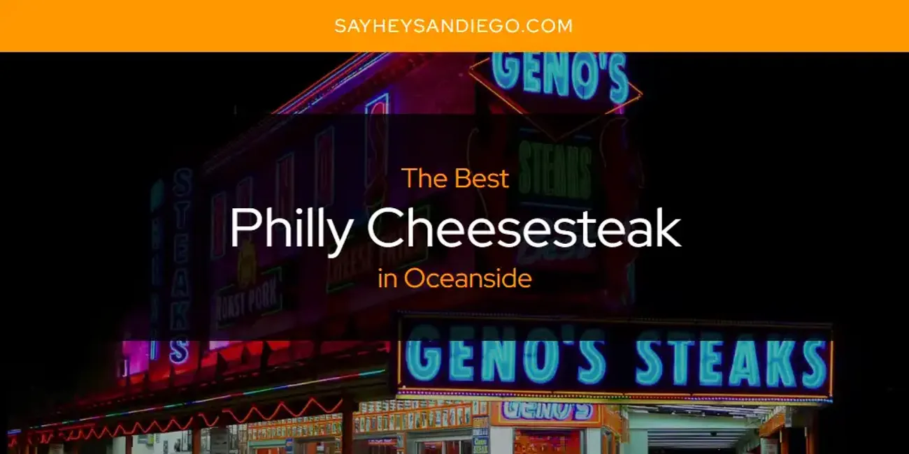 Oceanside's Best Philly Cheesesteak [Updated 2025]