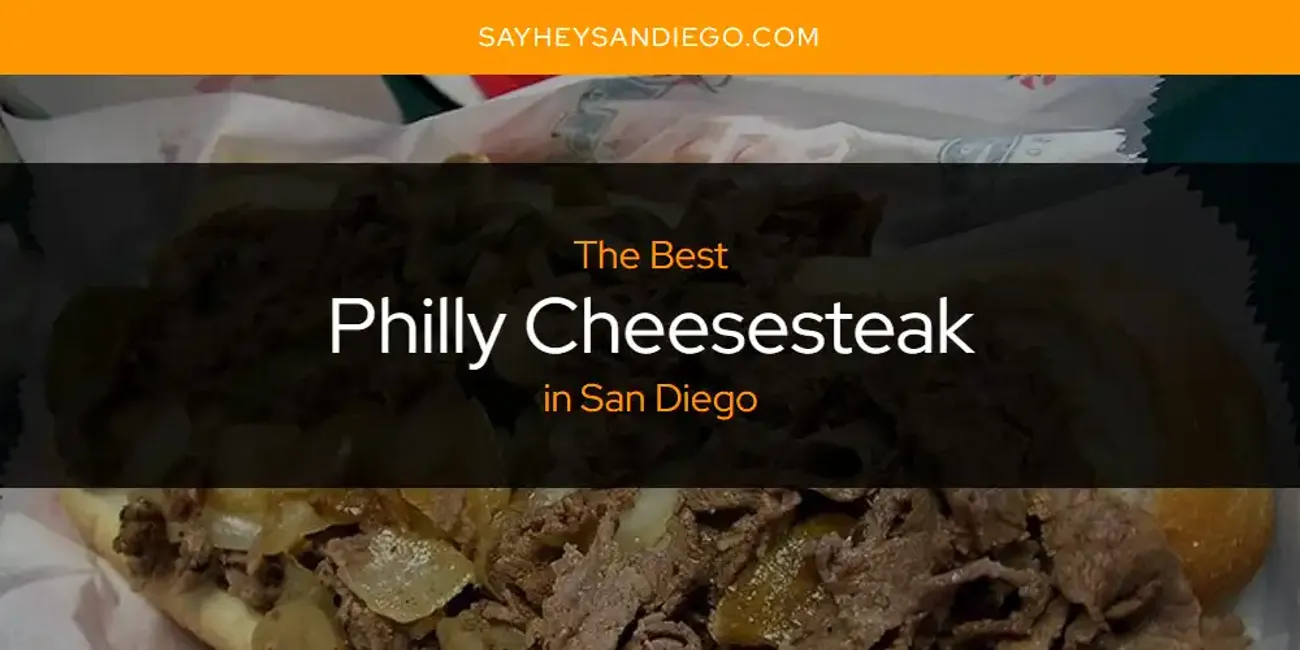 San Diego's Best Philly Cheesesteak [Updated 2025]