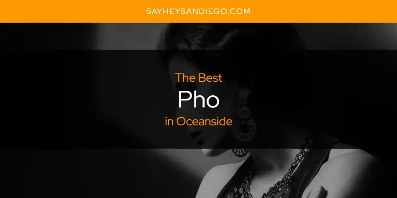 Oceanside's Best Pho [Updated 2025]
