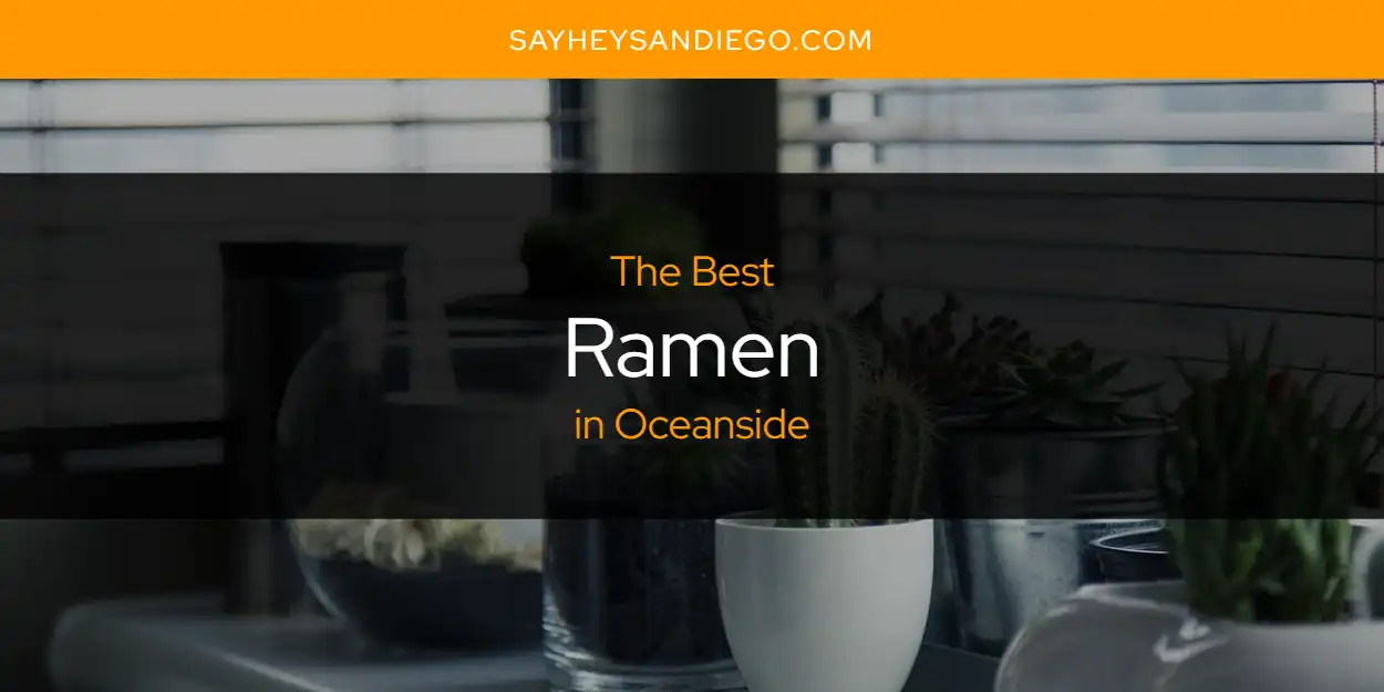 Oceanside's Best Ramen [Updated 2025]