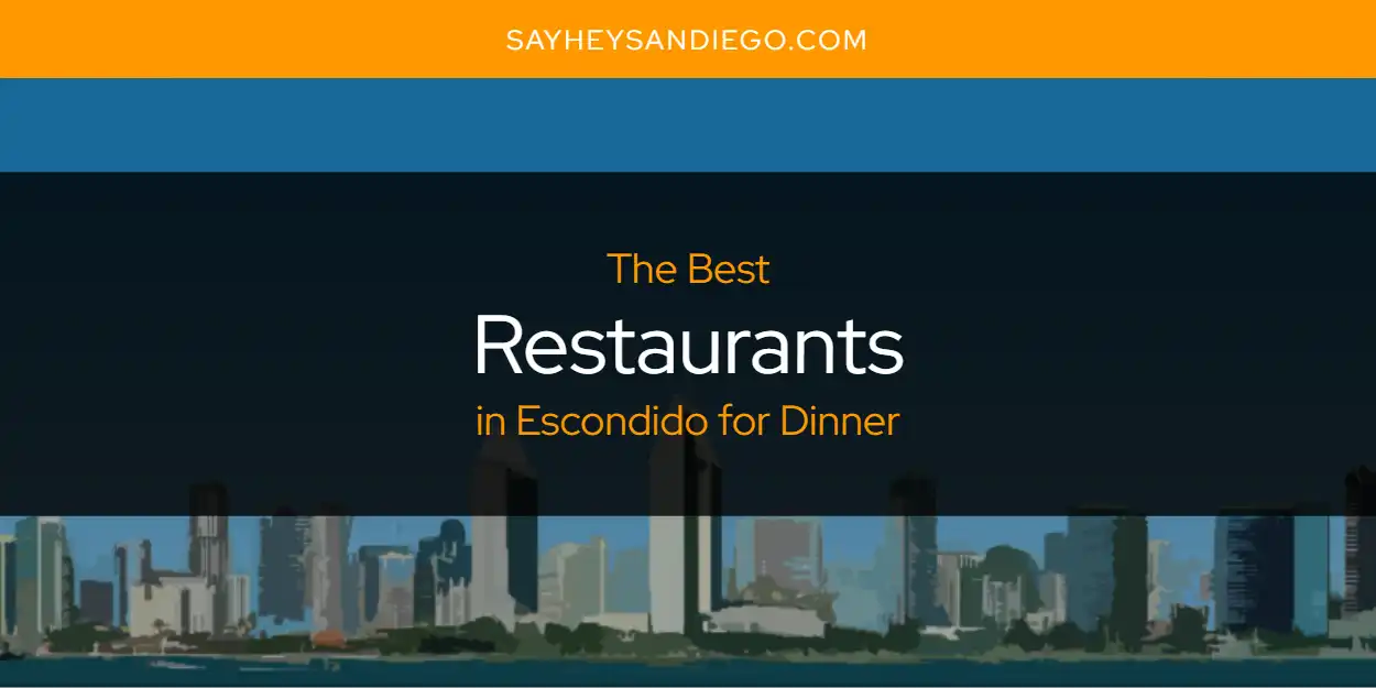 The Absolute Best Restaurants in Escondido for Dinner  [Updated 2025]