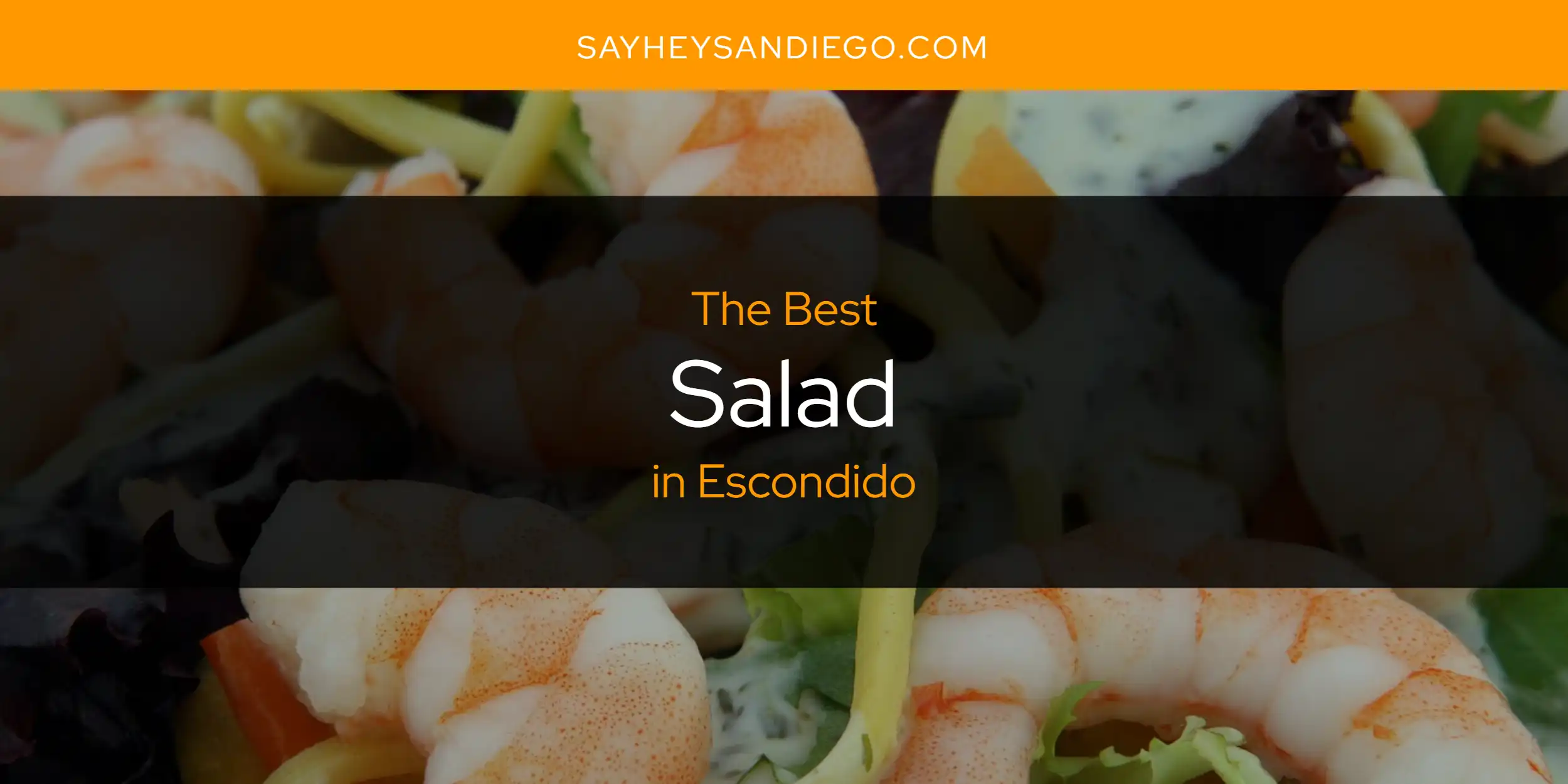 The Absolute Best Salad in Escondido  [Updated 2025]