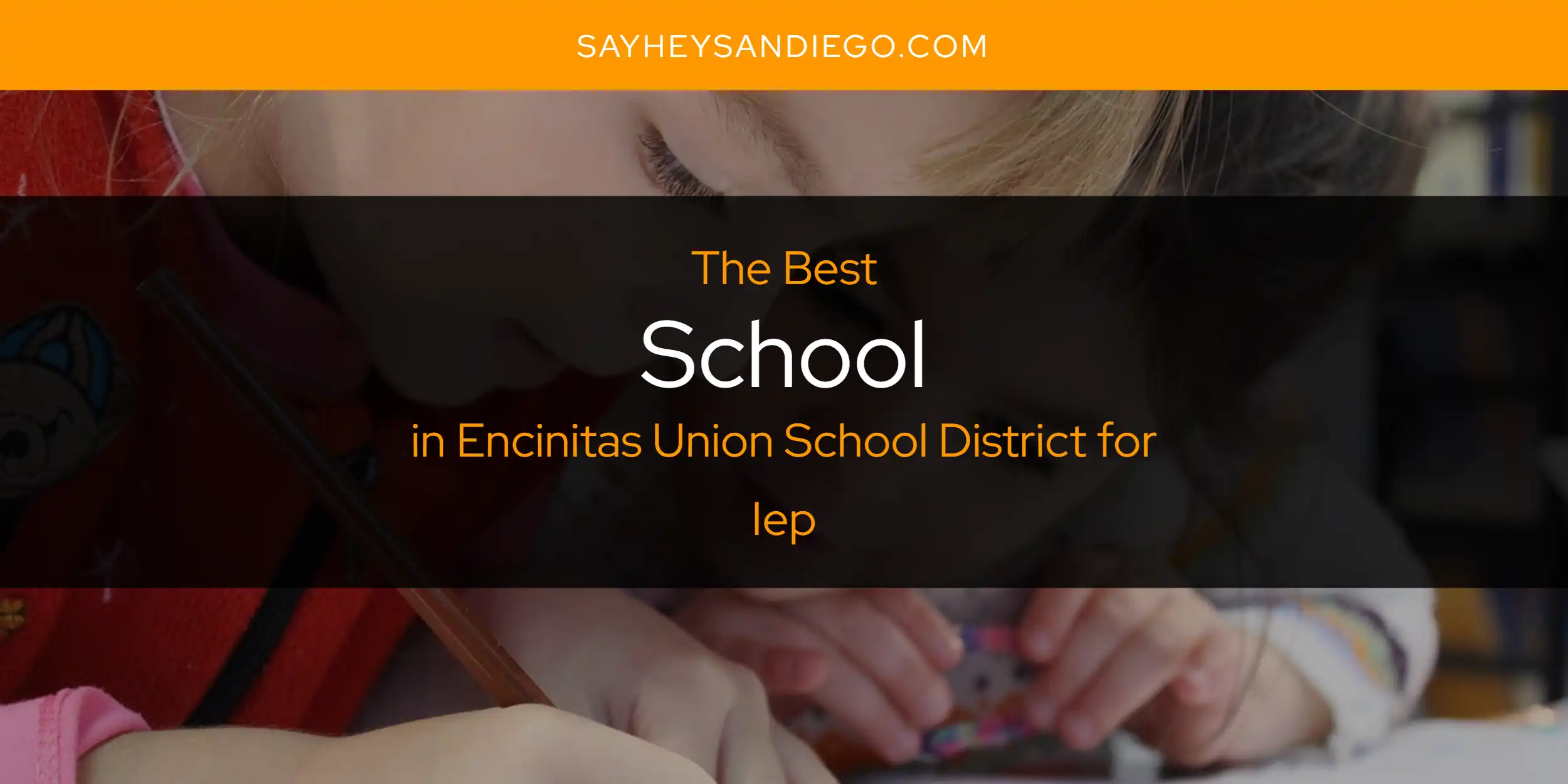 The Absolute Best School in Encinitas Union School District for Iep  [Updated 2025]