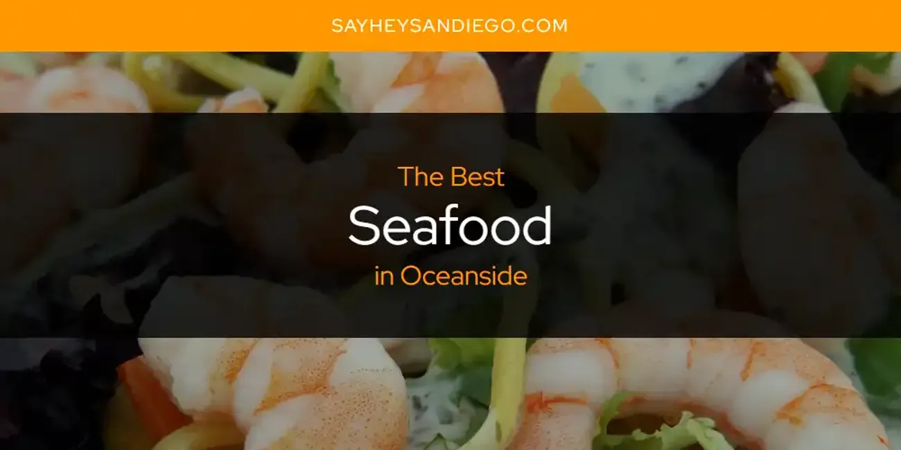 Oceanside's Best Seafood [Updated 2025]