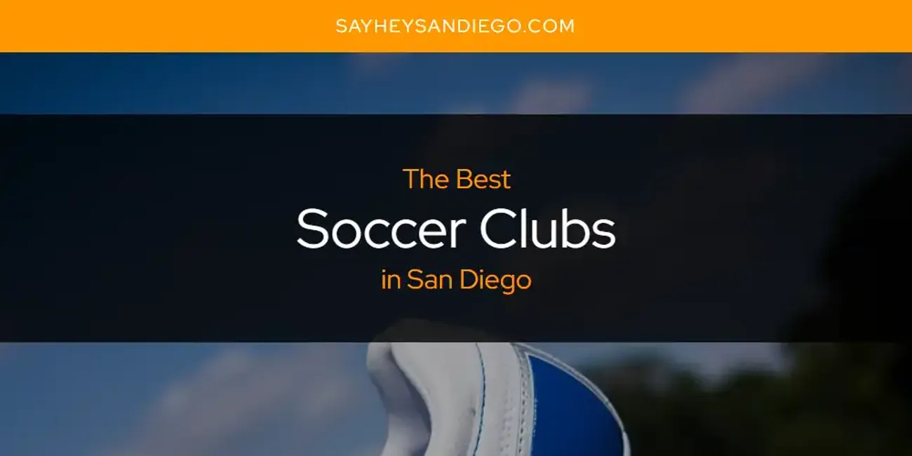 San Diego's Best Soccer Clubs [Updated 2025]