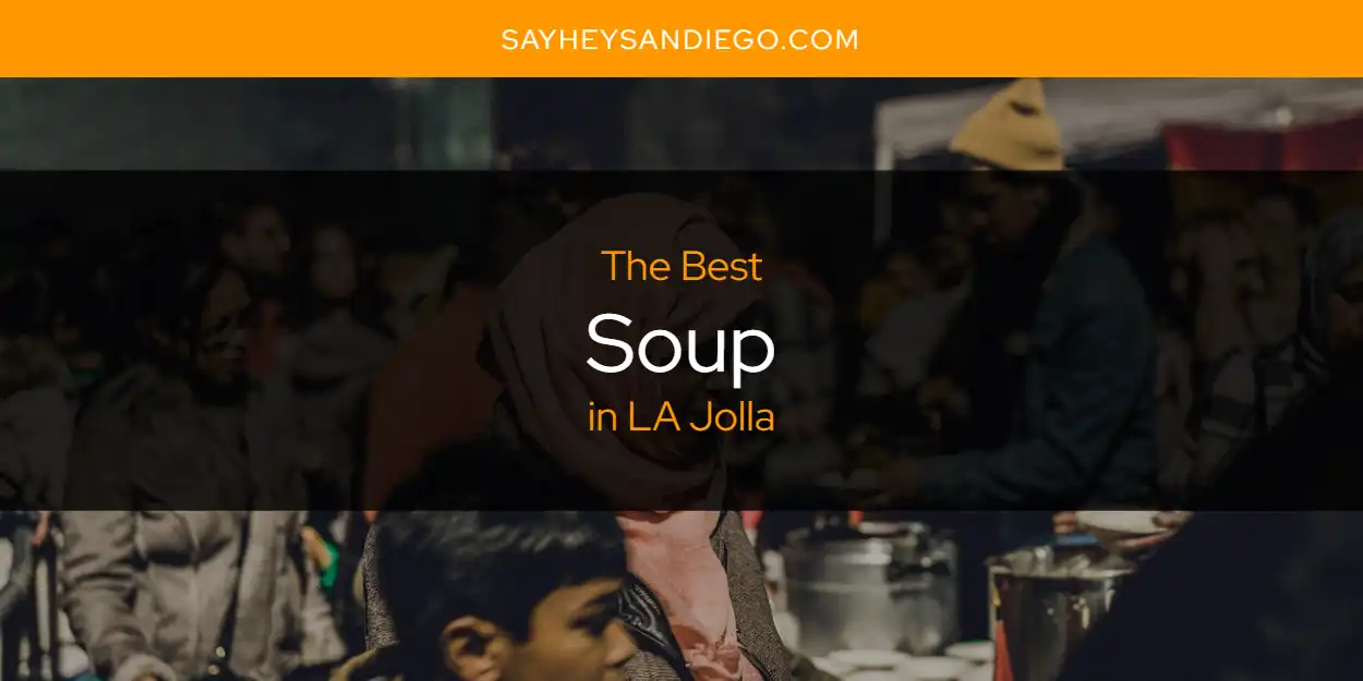 LA Jolla's Best Soup [Updated 2025]