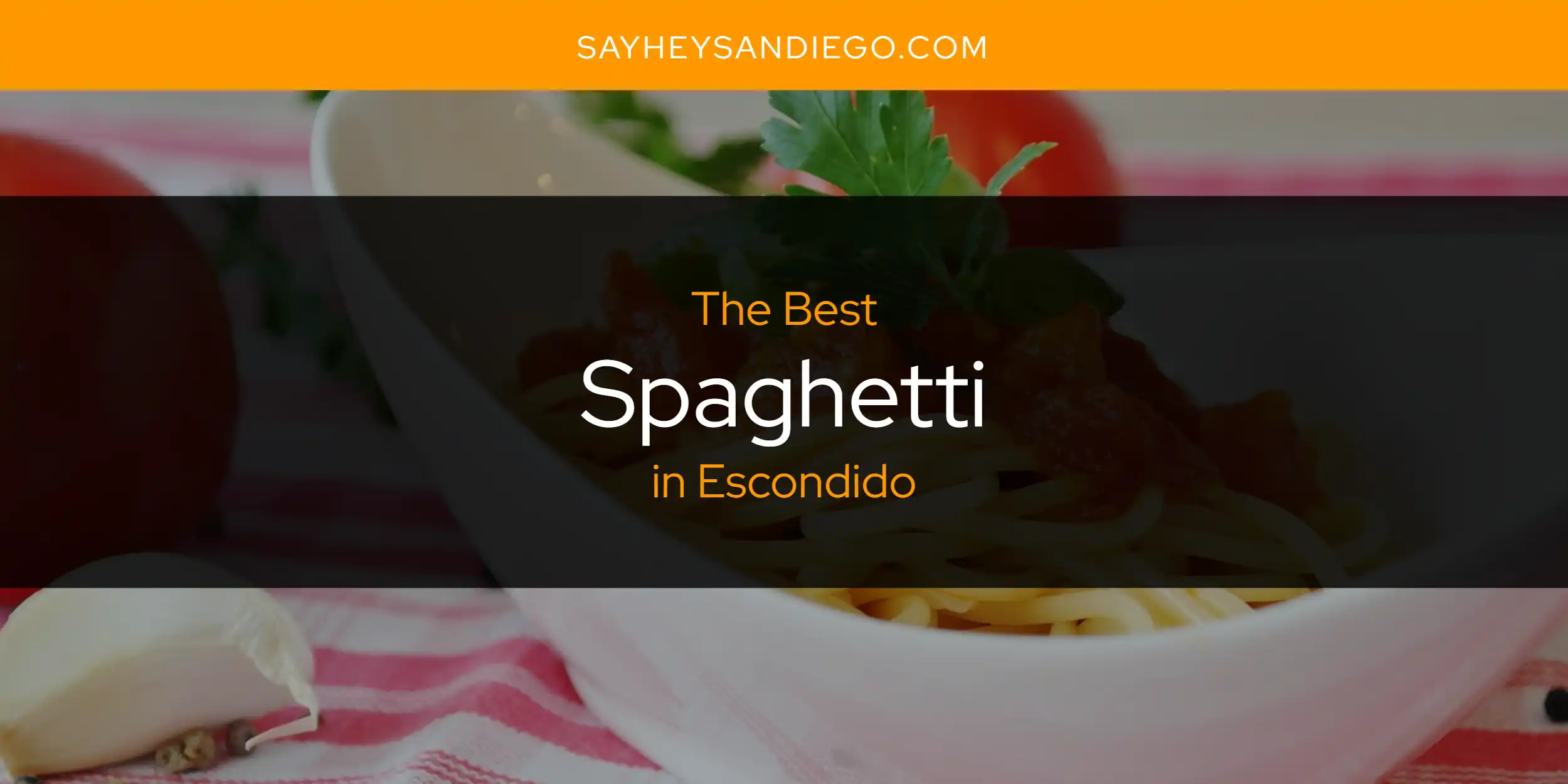 The Absolute Best Spaghetti in Escondido  [Updated 2025]
