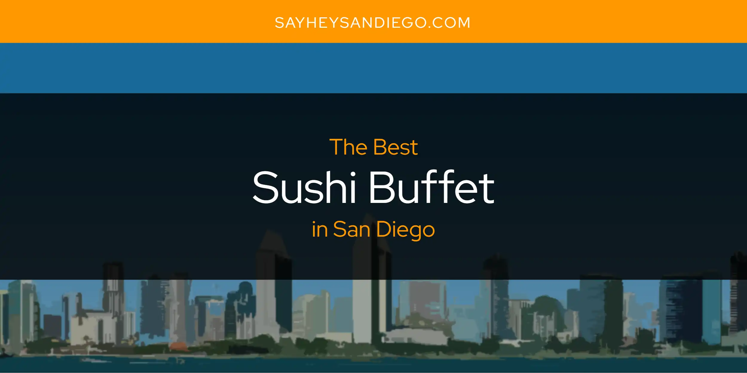 San Diego's Best Sushi Buffet [Updated 2025]