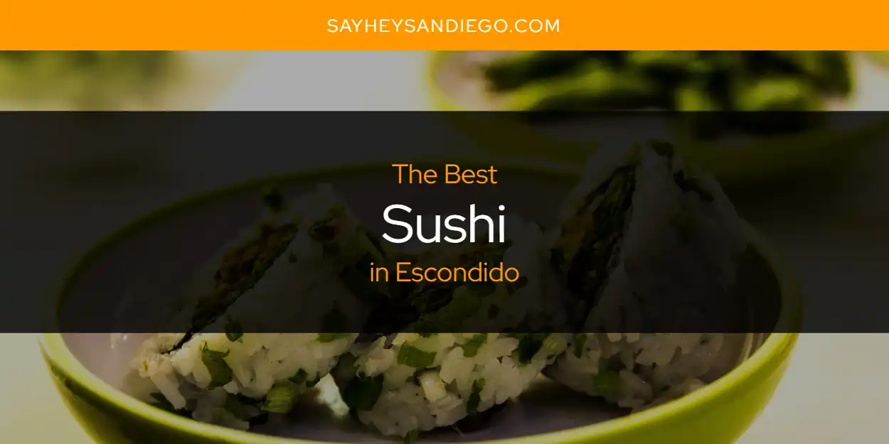 The Absolute Best Sushi in Escondido  [Updated 2025]