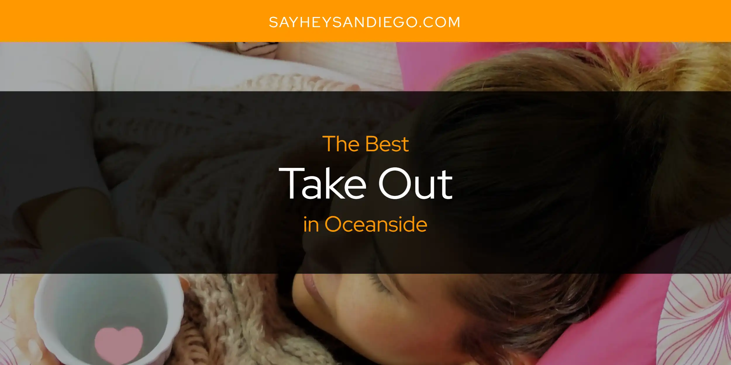 Oceanside's Best Take Out [Updated 2025]