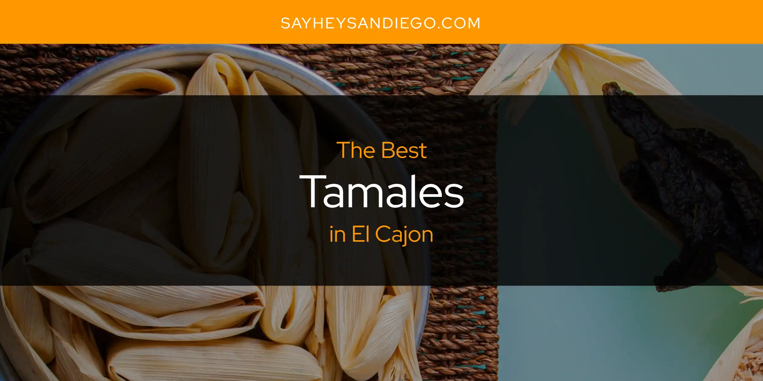 The Absolute Best Tamales in El Cajon  [Updated 2025]