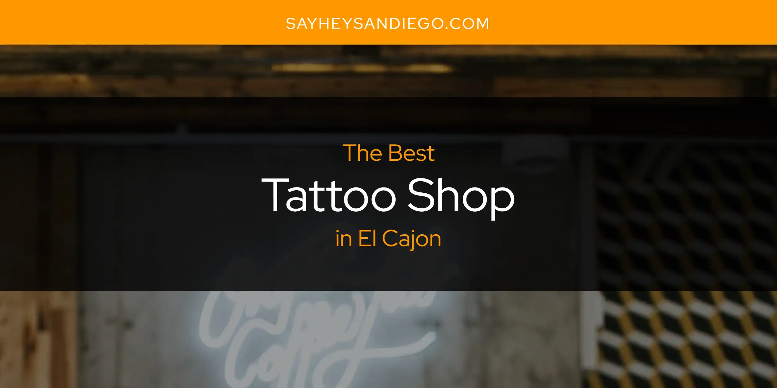 The Absolute Best Tattoo Shop in El Cajon  [Updated 2025]