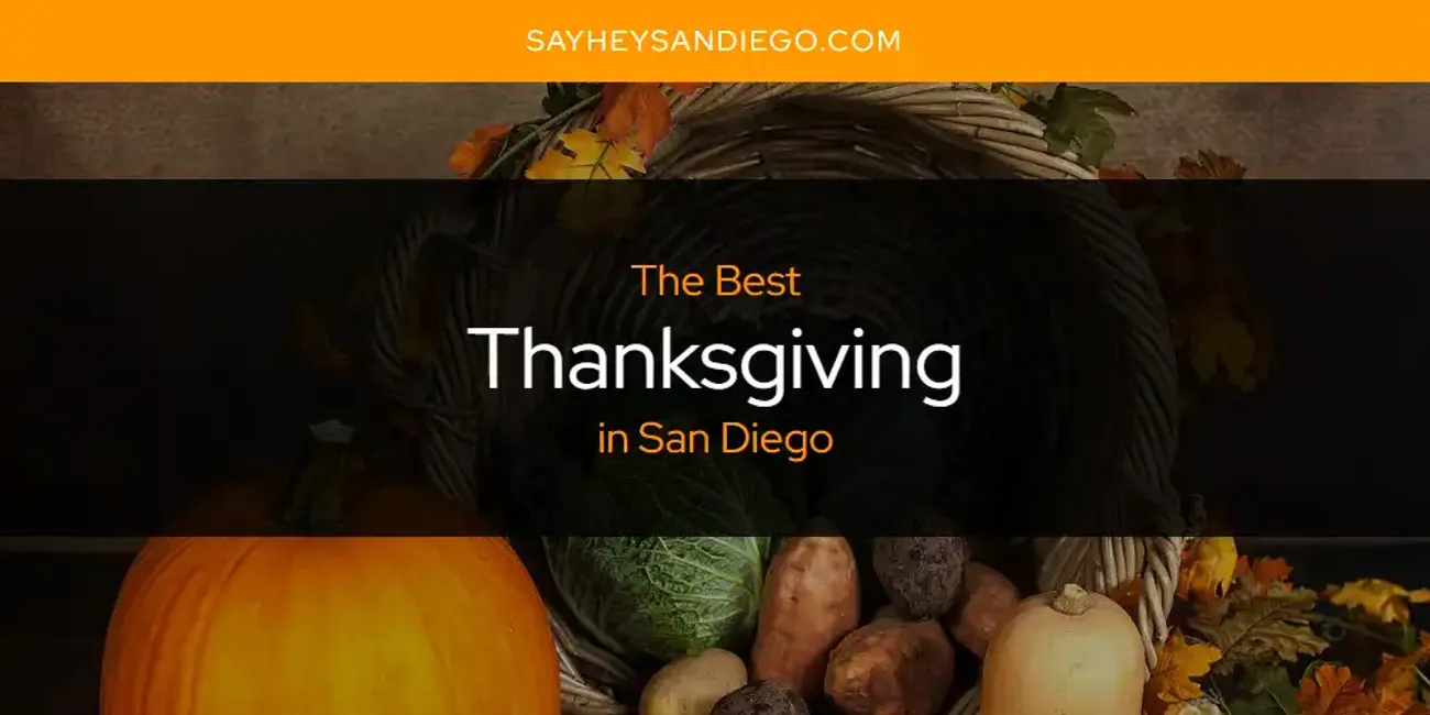 San Diego's Best Thanksgiving [Updated 2024] SayHeySanDiego