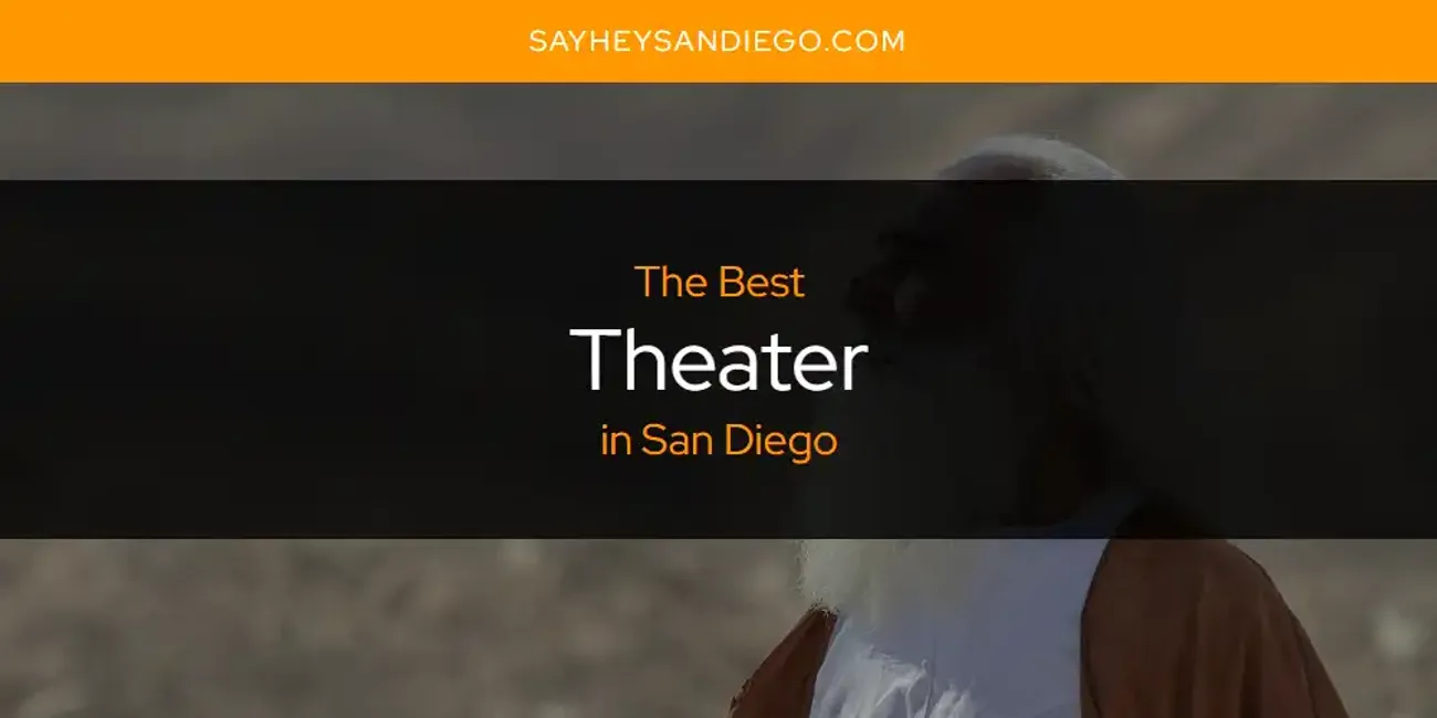 San Diego's Best Theater [Updated 2023] - SayHeySanDiego