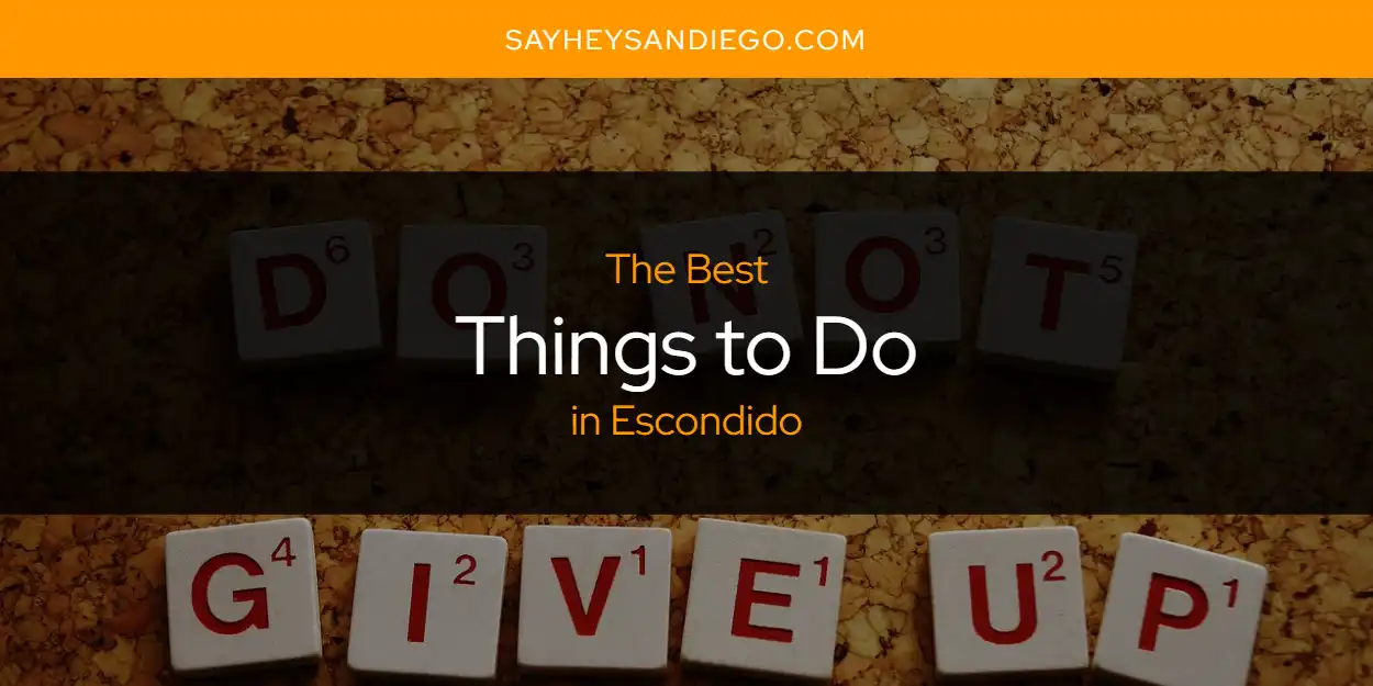 The Absolute Best Things to Do in Escondido  [Updated 2025]