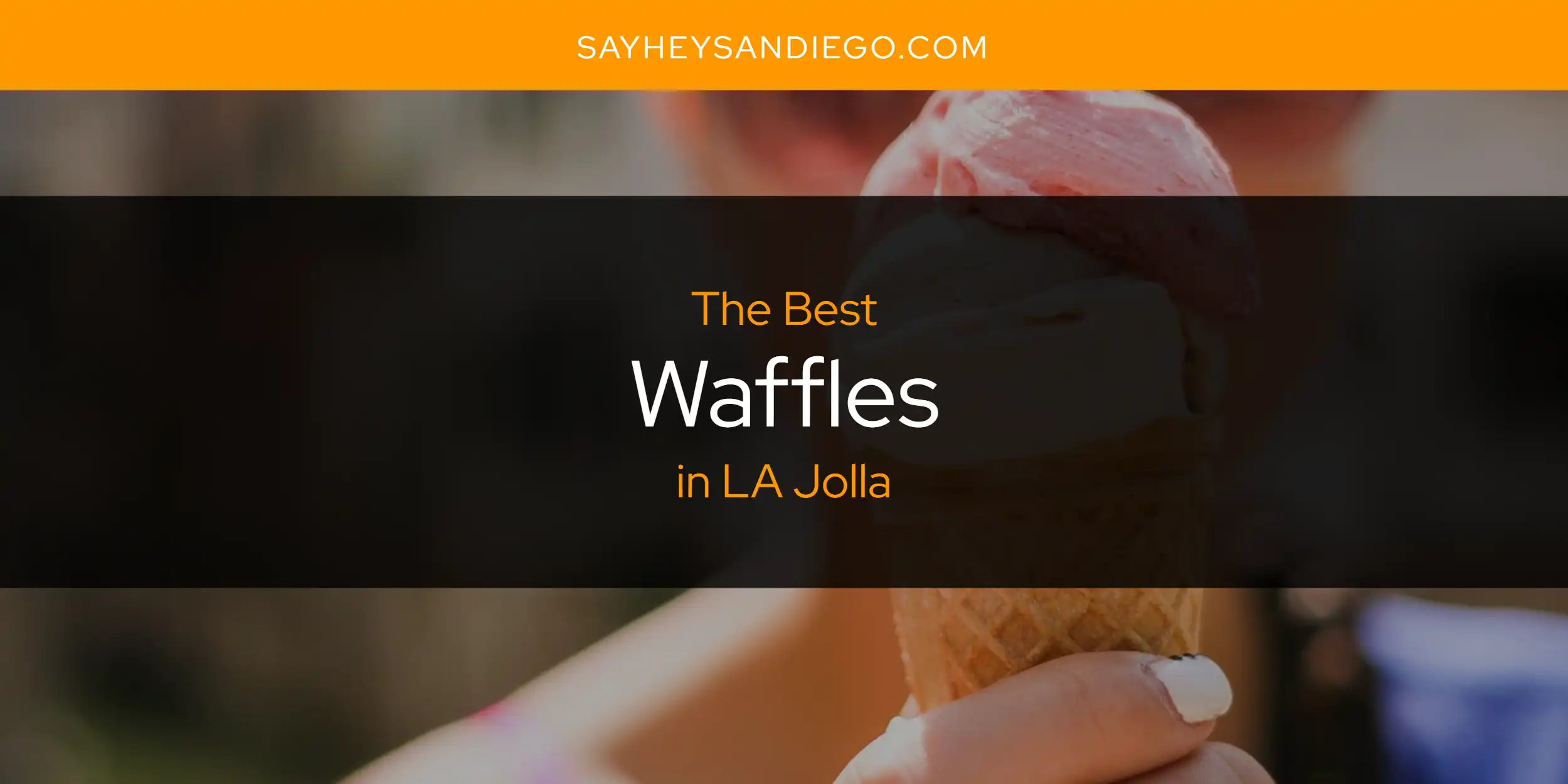 LA Jolla's Best Waffles [Updated 2025]