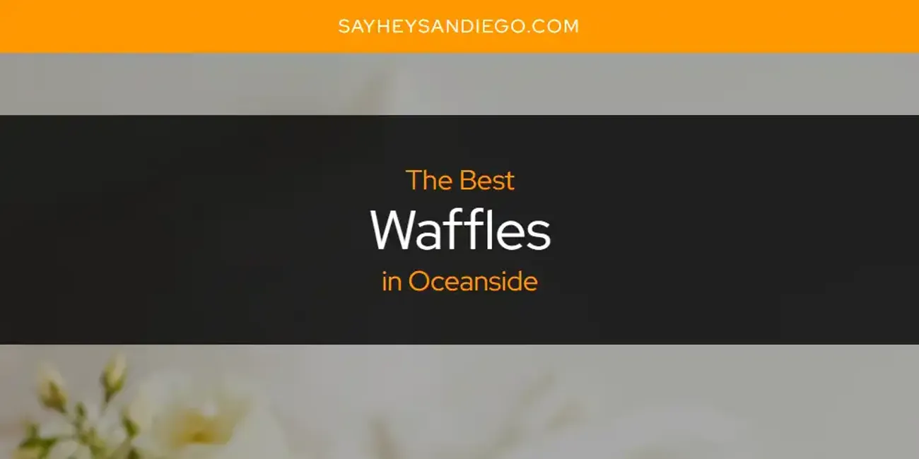 Oceanside's Best Waffles [Updated 2025]