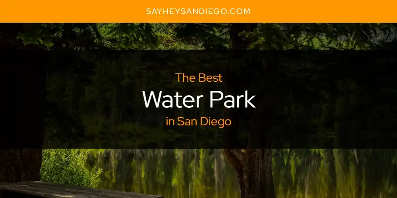 San Diego's Best Water Park [Updated 2025]